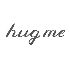 Hug me lettering. Cute handwriting.