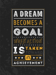 Vector Typography Poster Design Concept On Grunge Background. A dream becomes a goal when action is taken toward its achievement