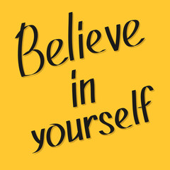 Believe in yourself. Motivational and inspirational typography poster with quote. Calligraphic text. Lettering. Flat design. Yellow background.