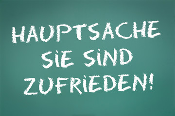 Hauptsache sie sind zufrieden!