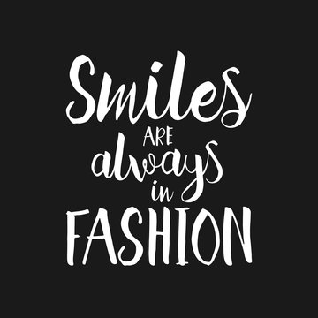 Smiles are always in fashion - Hand drawn inspirational quote. Vector hand drawn housewarming lettering poster