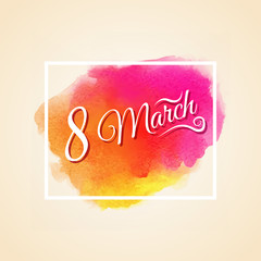 International Womens Day, 8 March. Vector Illustration Of Holiday Lettering on Watercolor Stain.