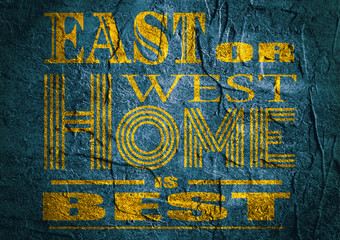 Design element similar to quote. Motivation quote. East or west home is best. Concrete textured