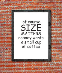 Size matters and coffee written in picture frame