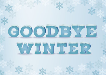 Goodbye winter inscription in 3d style on blue background with snowflakes. Winter phrase with snow cap text effect.