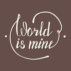 Fototapeta premium World is mine. Hand lettering quote