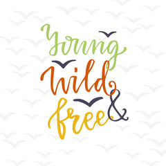 Fototapeta premium Young wild and free. Lettering vector design. Graphic vintage design for poster. Inspirational calligraphic card.