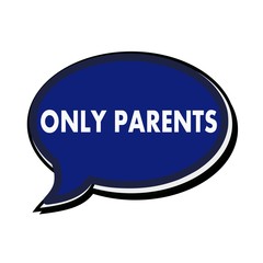 Only parents wording on blue Speech bubbles