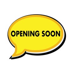 Opening soon wording on yellow Speech bubbles