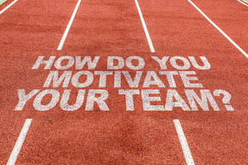 How Do You Motivate Your Team? written on running track