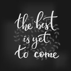 Fototapeta na wymiar The Best is yet to come vector lettering