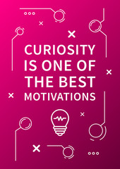 Fototapeta na wymiar Curiosity is one of the best motivations. Inspiring phrase. Motivation quote. Positive affirmation. Creative vector typography concept design illustration with white background.
