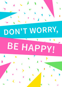 Don't worry, be happy. Inspirational phrase. Motivational quote. Positive affirmation. Vector typography concept design illustration.