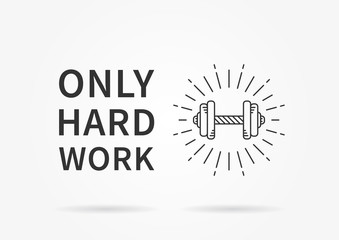 Only hard work. Inspirational phrase. Motivational quote. Positive sport affirmation. Vector typography concept design illustration.