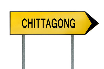 Yellow street concept sign Chittagong isolated on white