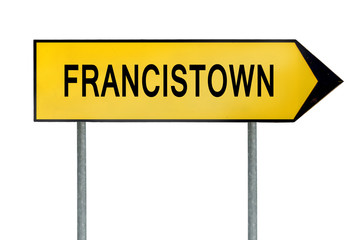 Yellow street concept sign Francistown isolated on white