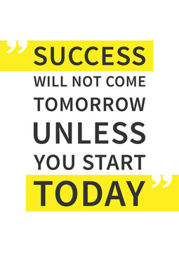 Success will not come tomorrow unless you start today. Inspirational (motivational) quote on white background. Positive affirmation for print, poster. Vector typography graphic design illustration. 