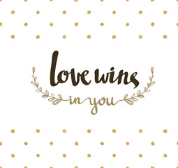 Love wins, hand lettering. Modern calligraphy on the gold polka dot background