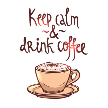 Coffee hand drawn poster with lettering. Keep calm and drink coffee. Hand drawn illustration with coffee cup and typography