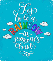 Try to be a rainbow in someone's cloud. Inspirational typography on blue background.  Positive quote with swirls and colorful hearts. Modern calligraphy for T-shirt and postcard design.