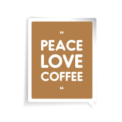 Peace, love, coffee quote