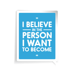 I believe in the person I want to became. Inspirational motivati