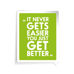It never gets easier, you just get better