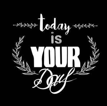 Abstract Background with Inspirational hand drawn quote - " Ttoday is your day" Vector poster or t-shirt lettering design.