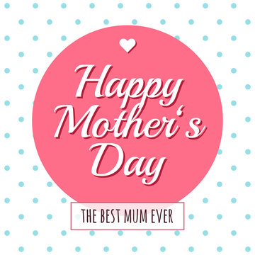 Abstract design for Mother’s Day. Vector greeting card with vintage design. Happy Mother’s Day lettering. The best mum ever.