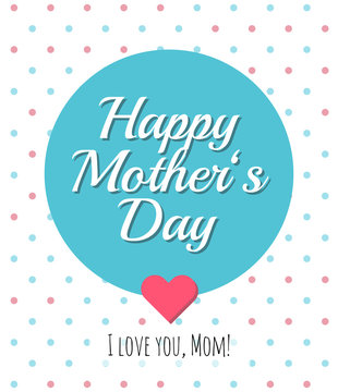 Happy Mother’s Day! I love you, mom! Vintage vector design greeting card with retro lettering and polka dots for Mother’s Day.