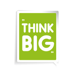 Think big. Inspirational motivational quote
