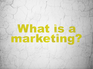 Advertising concept: What is a Marketing? on wall background