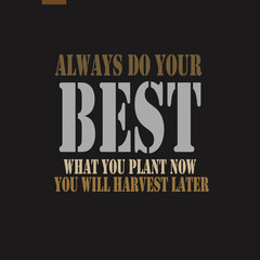 Naklejka na ściany i meble Always do your best. What you plant now, you will harvest later. 