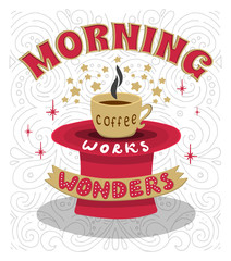 Morning coffee works wonders. Motivational phrase of coffee in the morning. Hand lettering poster.