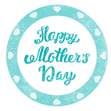 Happy Mothers Day. Congratulatory shabby stamp for greeting card. Hand lettering greeting inscription.
