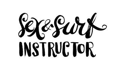 Sex and surf instructor. Hand drawn lettering. Serigraphy shirt print