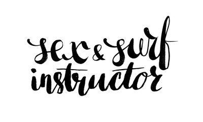 Sex and surf instructor. Hand drawn lettering. Serigraphy shirt print