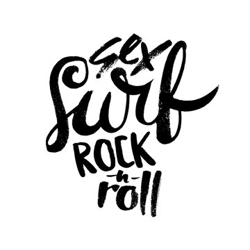 Sex surf and rock-n-roll. Hand drawn lettering. Serigraphy shirt print