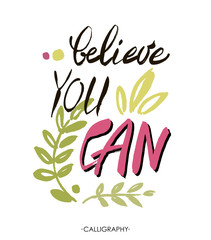 Obraz premium Believe you can - inspirational quote, typography art. Lettering. Vector phrase