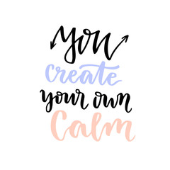 Vector lettering. Calligraphic card with phrase - You create your own calm