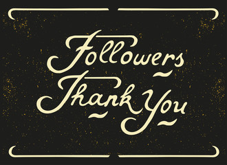 Fototapeta na wymiar Hand written Lettering Followers Thank You. Scrached background. Vintage style. Template for your design of card, flayer, banner, poster. Vector illustration.