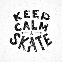 Keep calm and skate. Hand drawn lettering for placards and cards. Skateboarding motivation