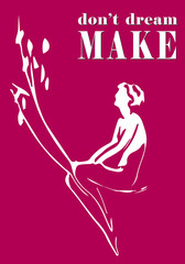 Don't dream, make. Woman illustration for inspiration