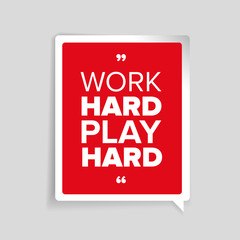 Work hard, play hard. Motivational quote