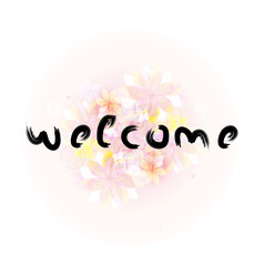 Welcome. Calligraphy phrase with floral background