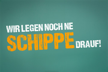 Wir legen noch ne Schippe drauf!