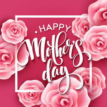 Happy Mothers Day lettering. Mothers day greeting card with Blooming Pink Rose Flowers. Vector illustration