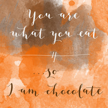 "You are what you eat, so I am chocolate" motivation watercolor