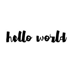 Hello World - Vector inspirational quote. Hand lettering, typographic element for your design. Spring Quote. Housewarming Spring hand lettering poster. Modern Calligraphy text.