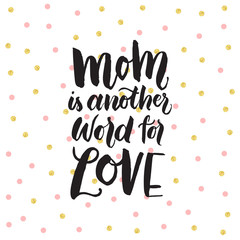 Mom is another word for love. The handwritten phrase on polka dot background with pink and gold dots. 